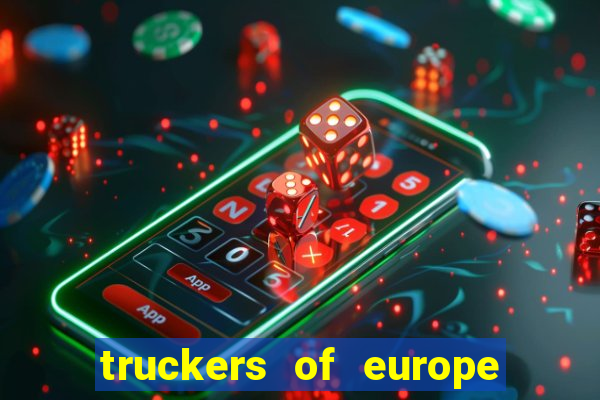 truckers of europe 3 dinheiro infinito